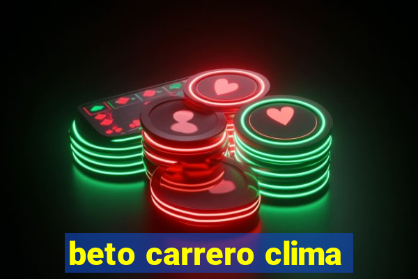 beto carrero clima